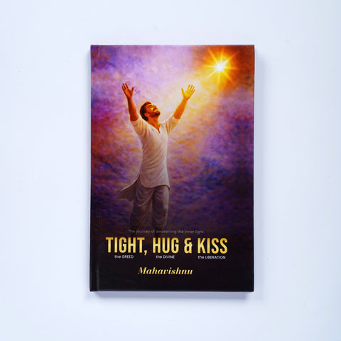 Tight the Greed, Hug the Divine, Kiss the Liberation –  A Soul Awakening Book by Mahavishnu